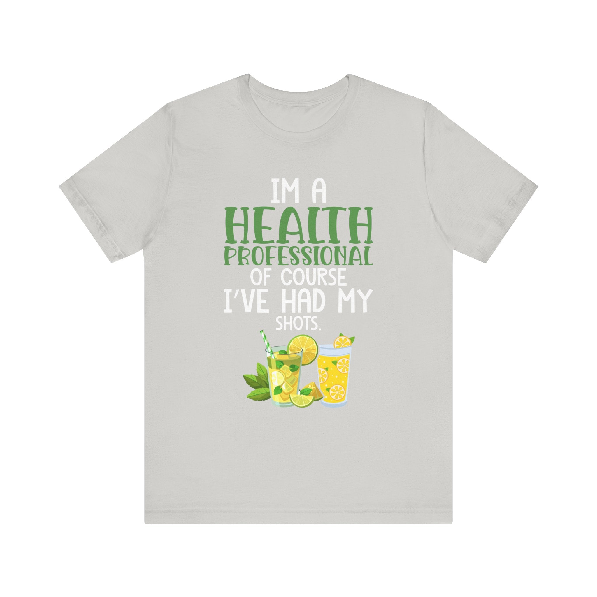 I'm A Health Professional Of Course I've Had My Shots t-shirts