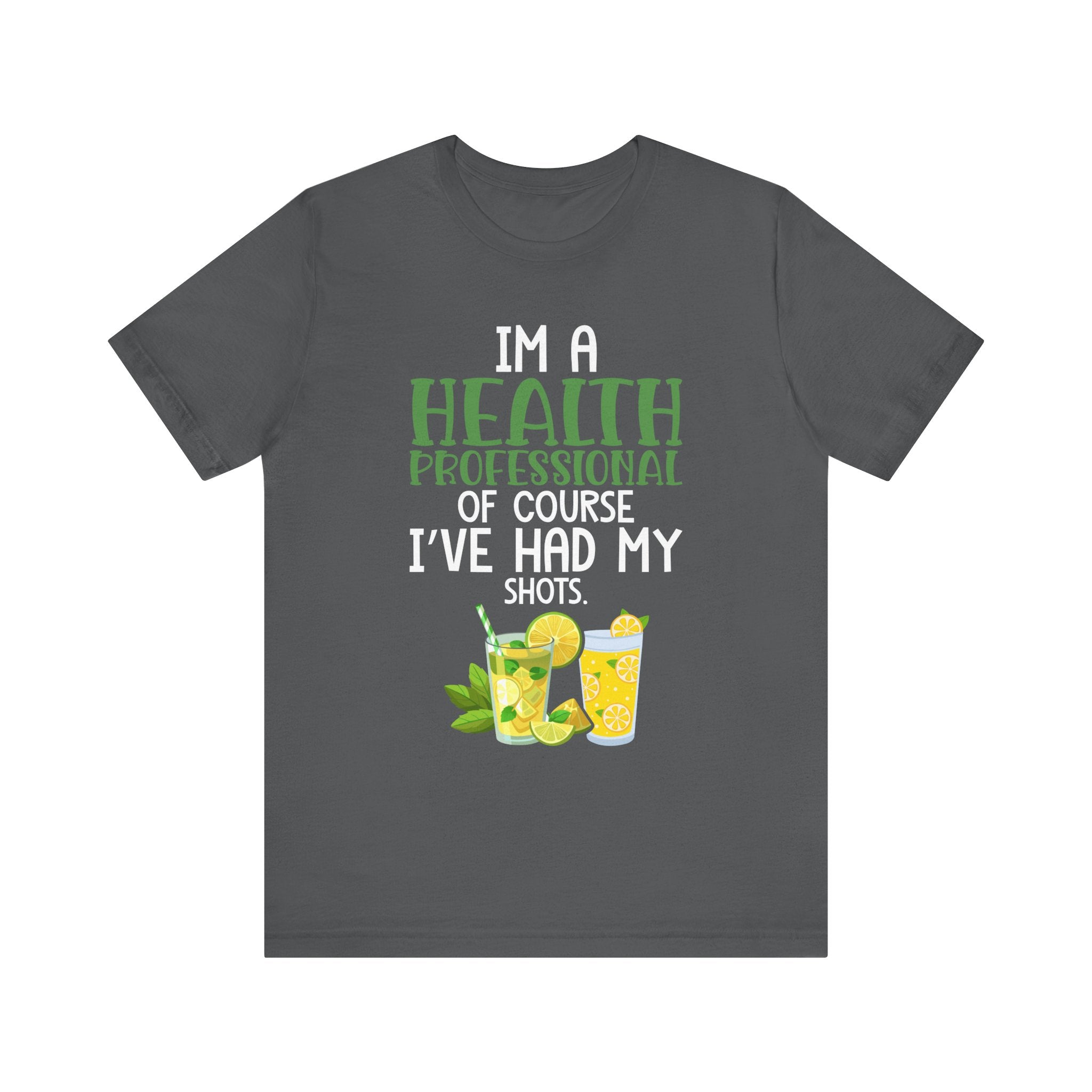I'm A Health Professional Of Course I've Had My Shots t-shirts