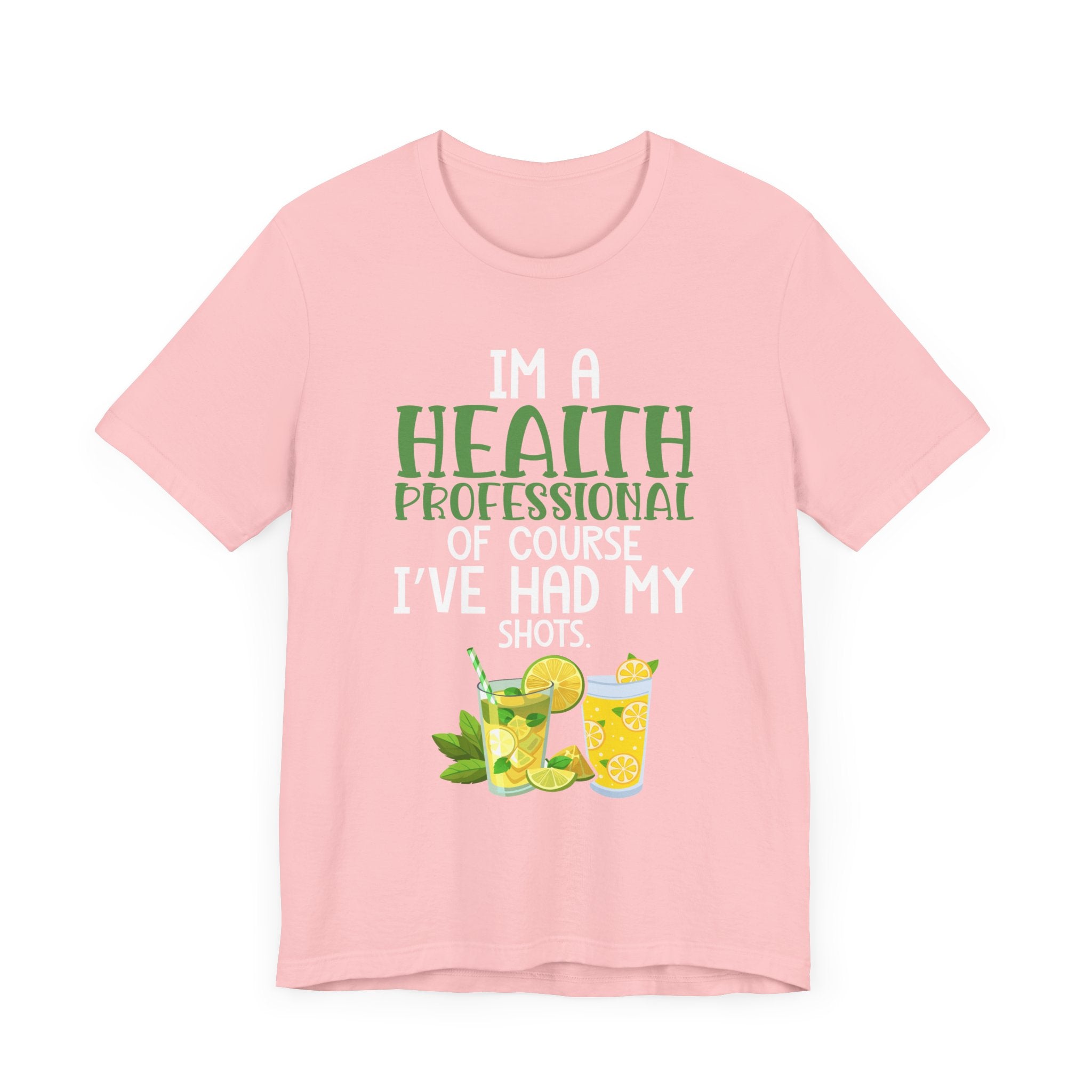 I'm A Health Professional Of Course I've Had My Shots t-shirts