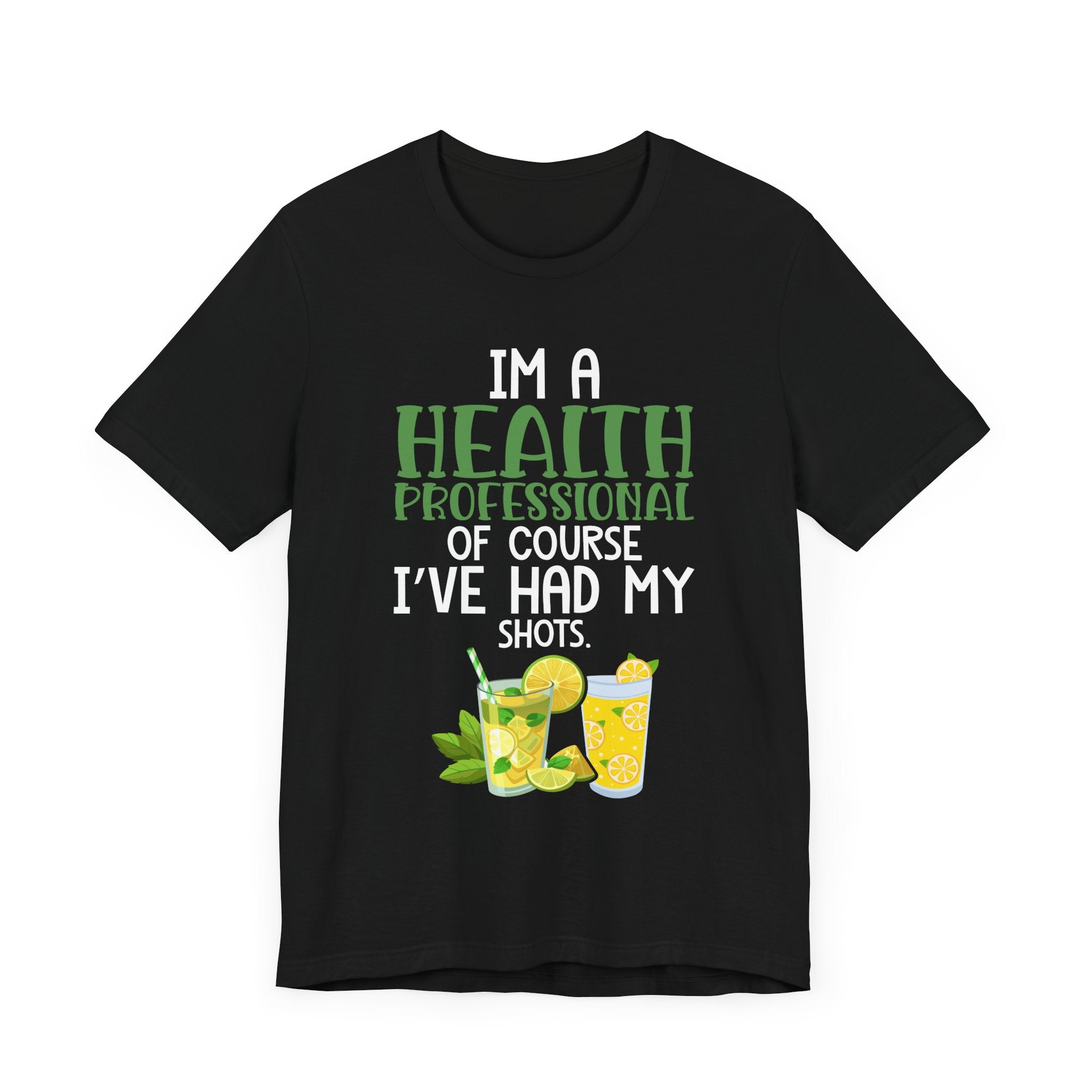 I'm A Health Professional Of Course I've Had My Shots t-shirts