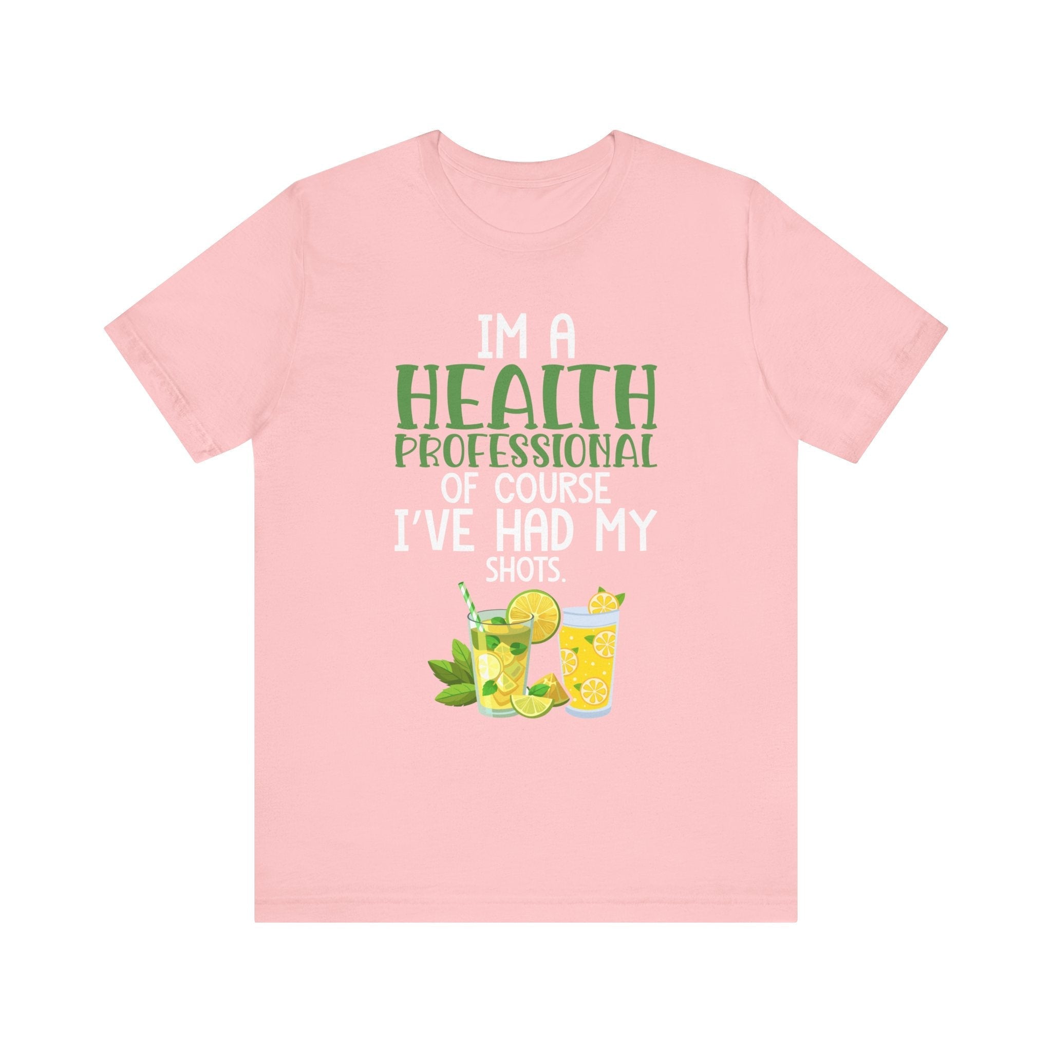 I'm A Health Professional Of Course I've Had My Shots t-shirts