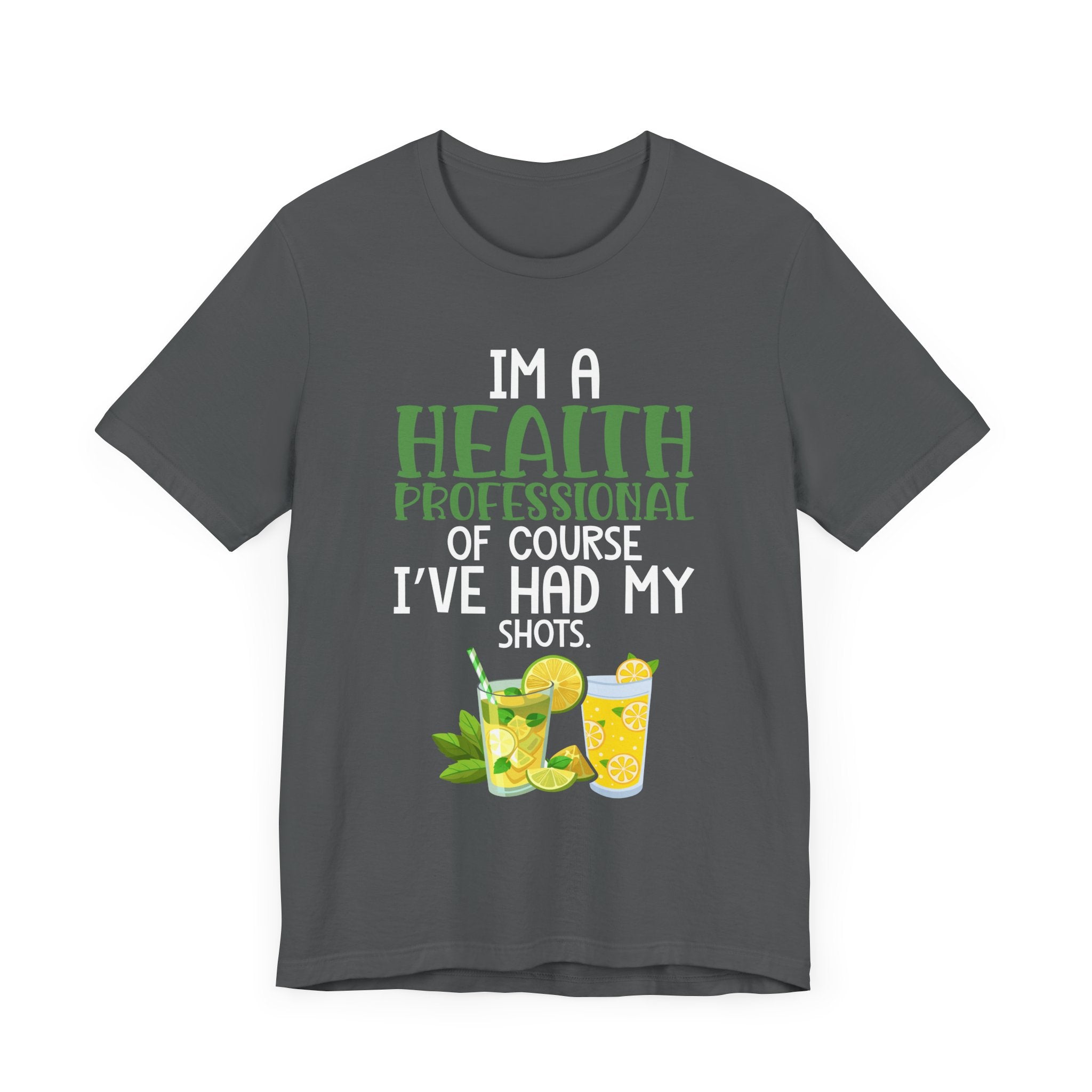 I'm A Health Professional Of Course I've Had My Shots t-shirts